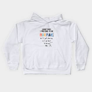 Sometimes I’m Normal T-shirt Kids Hoodie